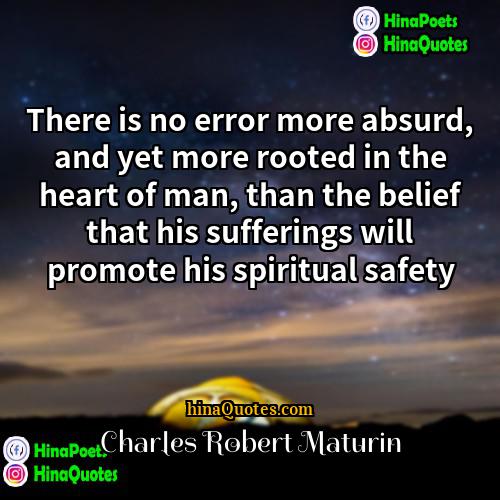 Charles Robert Maturin Quotes | There is no error more absurd, and